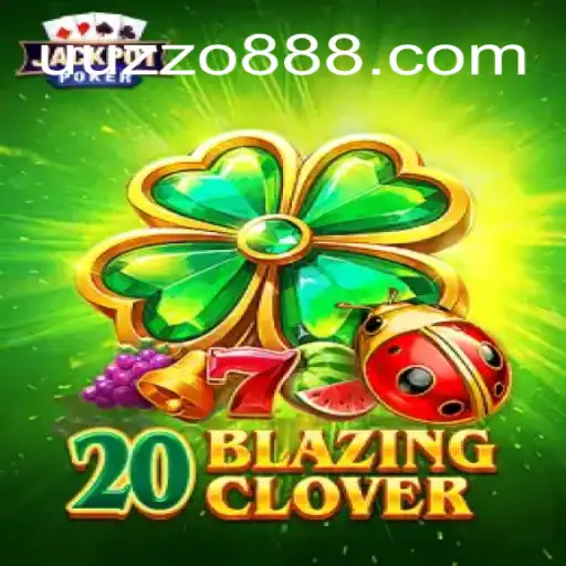 Experience Thrills with 20BlazingClover on UUZZO.COM: The Ultimate Online Slots in Brazil